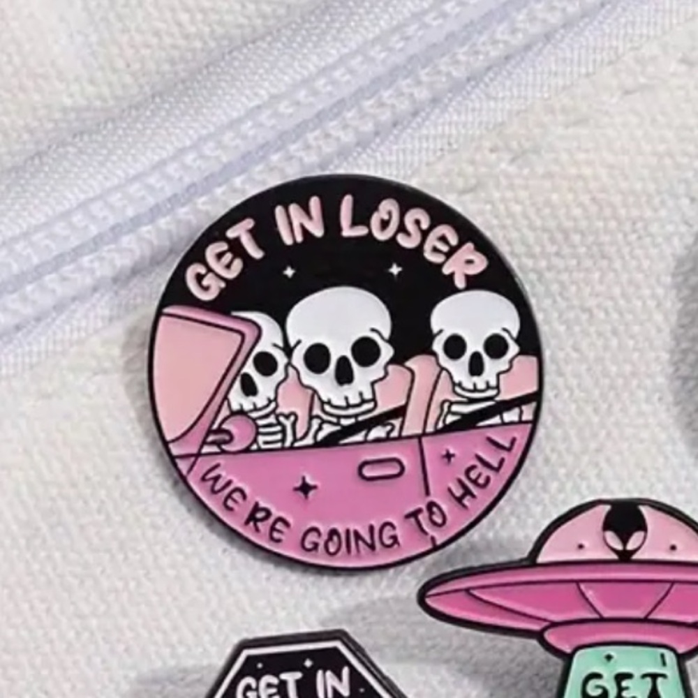 “Get in Loser” skeleton Pin  💀